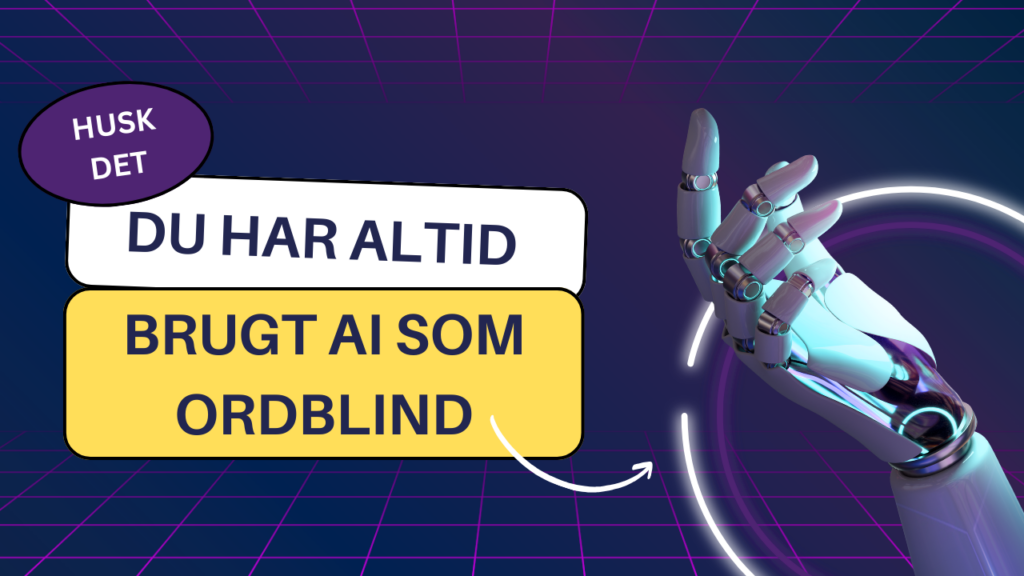 Du har ALTID brugt AI som ordblind